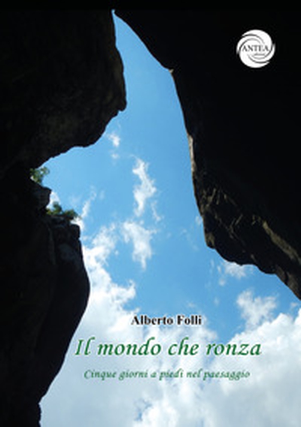 Il mondo che ronza. Cinque giorni a piedi nel paesaggio - Librerie.coop Il mondo che ronza. Cinque giorni a piedi nel paesaggio - Librerie.coop