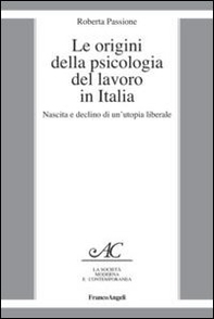 Le origini della psicologia del lavoro in Italia. Nascita e declino di un'utopia liberale - Librerie.coop