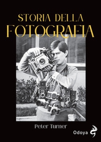 Storia della fotografia. Dalla nascita agli anni Ottanta - Librerie.coop