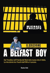 A Belfast boy. Dai Troubles nell'Irlanda del Nord alla nuova vita in Italia. La mia storia tra i fuochi dell'IRA e il carcere - Librerie.coop A Belfast boy. Dai Troubles nell'Irlanda del Nord alla nuova vita in Italia. La mia storia tra i fuochi dell'IRA e il carcere - Librerie.coop