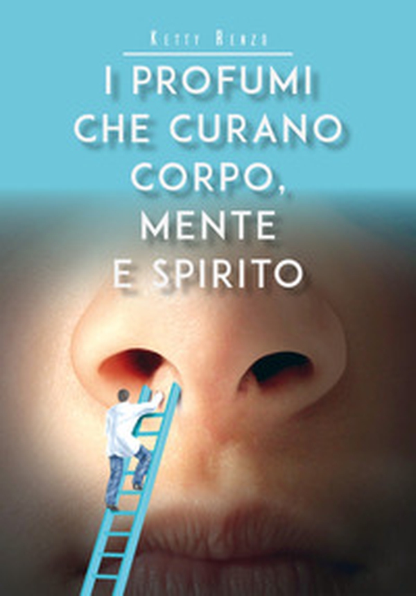 I profumi che curano corpo, mente e spirito - Librerie.coop I profumi che curano corpo, mente e spirito - Librerie.coop