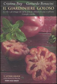 Il giardiniere goloso. Le erbe e gli ortaggi che val la pena di coltivare in casa o nell'orto. Consigli e ricette - Librerie.coop Il giardiniere goloso. Le erbe e gli ortaggi che val la pena di coltivare in casa o nell'orto. Consigli e ricette - Librerie.coop