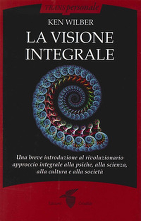 La visione integrale. Una breve introduzione al rivoluzionario approccio integrale alla psiche, alla scienza, alla cultura e alla società - Librerie.coop La visione integrale. Una breve introduzione al rivoluzionario approccio integrale alla psiche, alla scienza, alla cultura e alla società - Librerie.coop
