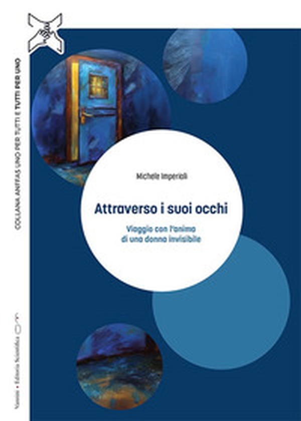 Attraverso i suoi occhi. Viaggio con l'anima di una donna invisibile - Librerie.coop Attraverso i suoi occhi. Viaggio con l'anima di una donna invisibile - Librerie.coop