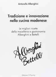 Tradizione e innovazione nella cucina modenese. Le migliori ricette della macelleria e gastronomia Alberghini e Bettelli - Librerie.coop Tradizione e innovazione nella cucina modenese. Le migliori ricette della macelleria e gastronomia Alberghini e Bettelli - Librerie.coop