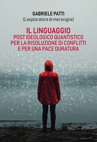 Il linguaggio post ideologico quantistico per la risoluzione di conflitti e per una pace duratura - Librerie.coop