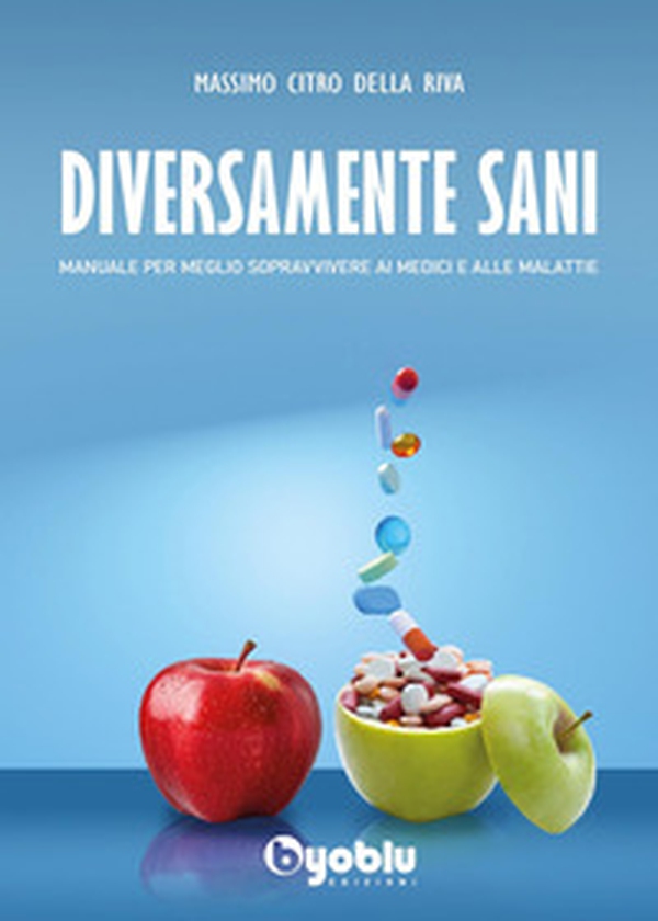 Diversamente sani. Manuale per meglio sopravvivere ai medici e alle malattie - Librerie.coop Diversamente sani. Manuale per meglio sopravvivere ai medici e alle malattie - Librerie.coop