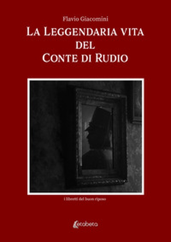 La leggendaria vita del Conte Di Rudio - Librerie.coop La leggendaria vita del Conte Di Rudio - Librerie.coop