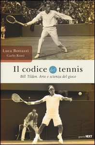 Il codice del tennis. Bill Tilden. Arte e scienza del gioco - Librerie.coop