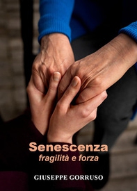Senescenza: fragilità e forza - Librerie.coop