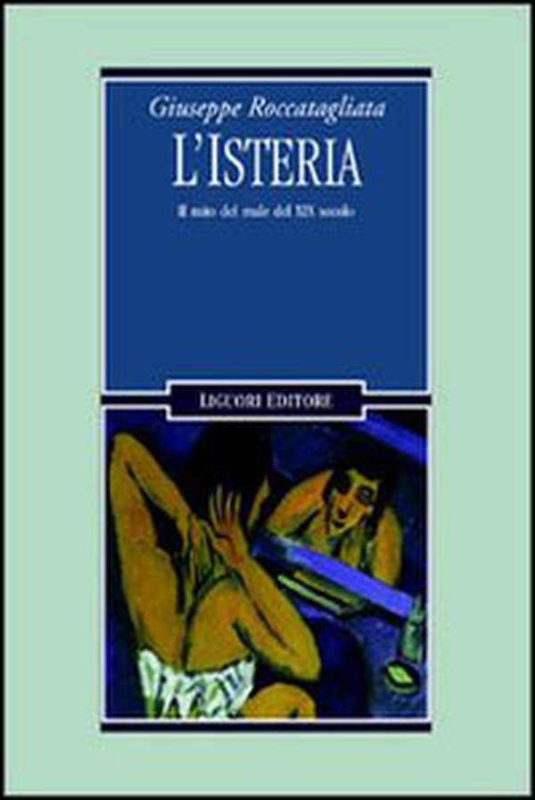 L'isteria. Il mito del male del XIX secolo - Librerie.coop