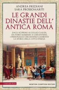 Le grandi dinastie dell'antica Roma. Segreti, intrighi, sesso e potere: la controstoria di Roma antica Dagli Scipioni ai Giulio Claudi, da Fabio Massimo a Costantino, i personaggi che hanno cambiato la storia della Città Eterna - Librerie.coop