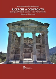 Ricerche a confronto 2014. Dialoghi di antichità classiche e del vicino Oriente (Bologna-Pisa, 2014) - Librerie.coop