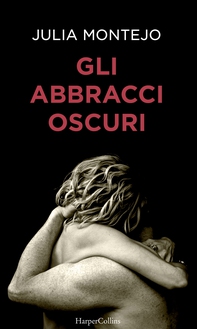 Gli abbracci oscuri - Librerie.coop Gli abbracci oscuri - Librerie.coop