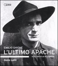 Emilio Ghione. L'ultimo apache. Vita e film di un divo italiano - Librerie.coop