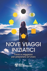 Nove viaggi iniziatici. Forza e saggezza per prepararsi al futuro - Librerie.coop Nove viaggi iniziatici. Forza e saggezza per prepararsi al futuro - Librerie.coop