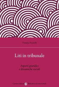 Liti in tribunale. Aspetti giuridici e dinamiche sociali - Librerie.coop