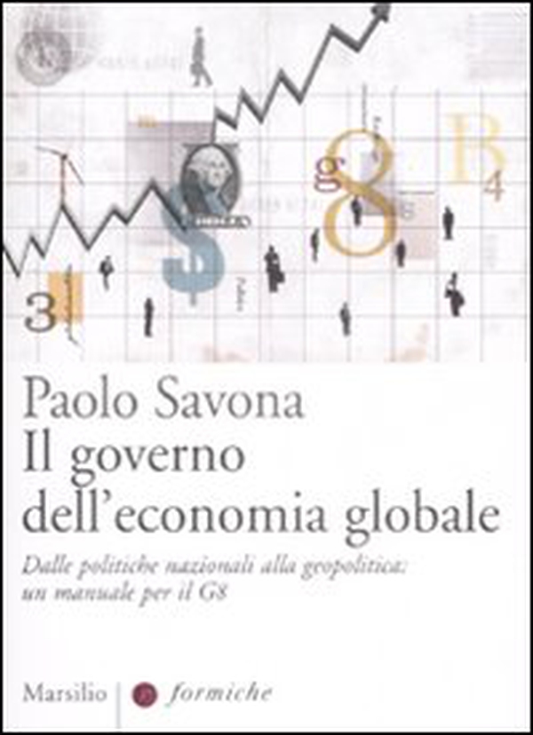 Il governo dell'economia globale. Dalle politiche nazionali alla geopolitica: un manuale per il G8 - Librerie.coop Il governo dell'economia globale. Dalle politiche nazionali alla geopolitica: un manuale per il G8 - Librerie.coop