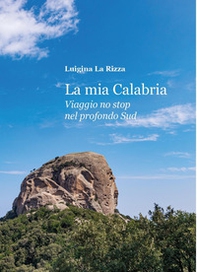 La mia Calabria. Viaggio no stop nel profondo sud - Librerie.coop