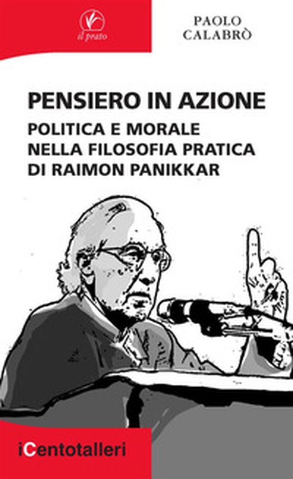 Pensiero in azione. Politica e morale nella filosofia pratica di Raimon Panikkar - Librerie.coop Pensiero in azione. Politica e morale nella filosofia pratica di Raimon Panikkar - Librerie.coop