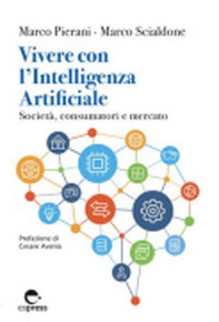 Vivere con l'Intelligenza Artificiale. Società, consumatori e mercato - Librerie.coop