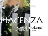 Piacenza. Cittadini selvatici (anche) la loro città - Librerie.coop