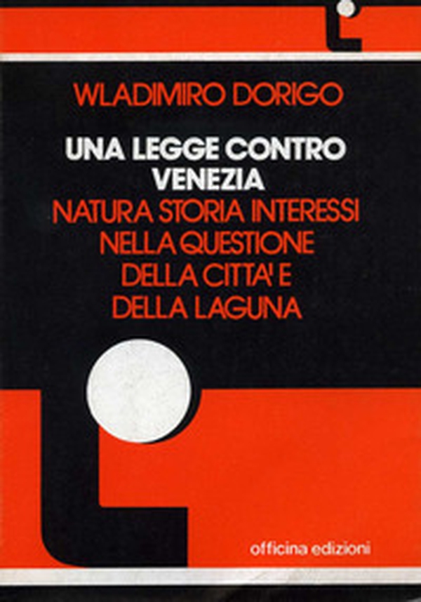 Una legge contro Venezia. Natura, storia, interessi nella questione della città e della laguna - Librerie.coop Una legge contro Venezia. Natura, storia, interessi nella questione della città e della laguna - Librerie.coop
