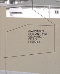 Giancarlo Dell'Antonia. Geomatica dello sguardo - Librerie.coop