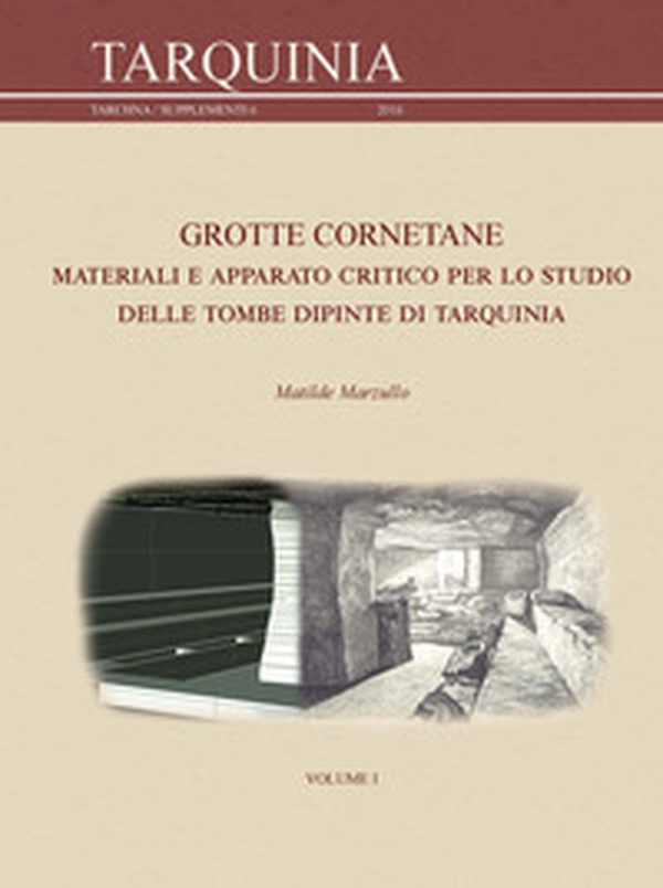 Grotte Cornetane. Materiali e apparato critico per lo studio delle tombe dipinte di Tarquinia - Librerie.coop Grotte Cornetane. Materiali e apparato critico per lo studio delle tombe dipinte di Tarquinia - Librerie.coop