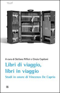 Libri di viaggio, libri in viaggio. Studi in onore di Vincenzo De Caprio - Librerie.coop