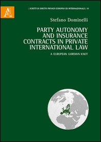 Party autonomy and insurance contracts in private international law. A European Gordian Knot. Ediz. italiana e inglese - Librerie.coop