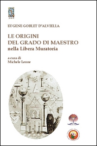 Le origini del grado di Maestro nella Libera Muratoria - Librerie.coop