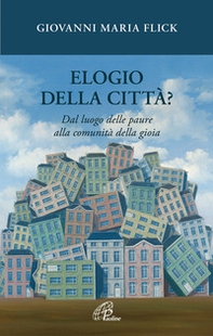 Elogio della città? Dal luogo delle paure alla comunità della gioia - Librerie.coop Elogio della città? Dal luogo delle paure alla comunità della gioia - Librerie.coop