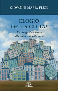 Elogio della città? Dal luogo delle paure alla comunità della gioia - Librerie.coop