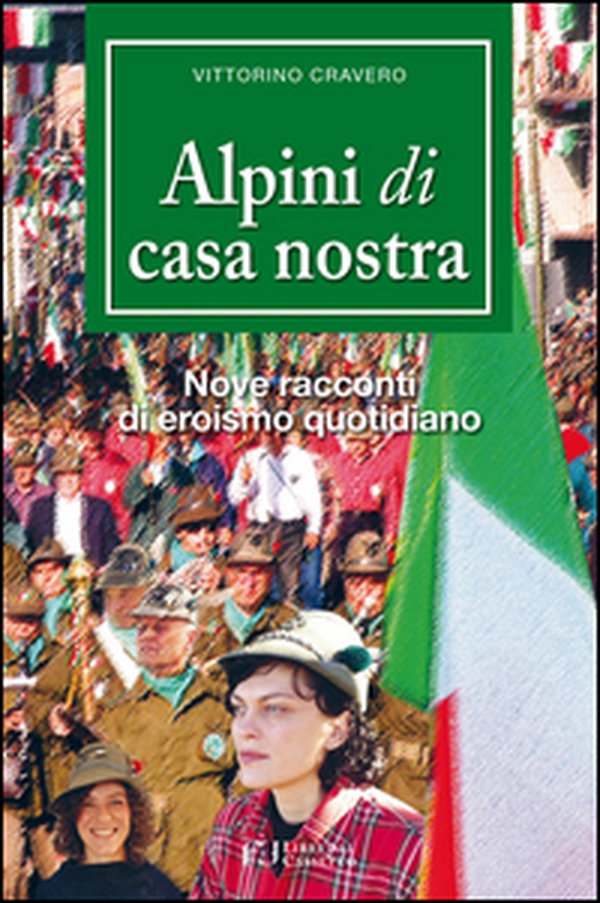 Alpini di casa nostra. Nove racconti di eroismo quotidiano - Librerie.coop Alpini di casa nostra. Nove racconti di eroismo quotidiano - Librerie.coop