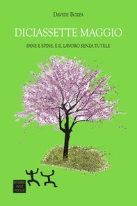 Diciassette maggio. Pane e spine: è il lavoro senza tutele - Librerie.coop Diciassette maggio. Pane e spine: è il lavoro senza tutele - Librerie.coop