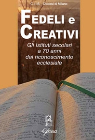 Fedeli e creativi. Gli Istituti Secolari a 70 anni dal riconoscimento ecclesiale - Librerie.coop Fedeli e creativi. Gli Istituti Secolari a 70 anni dal riconoscimento ecclesiale - Librerie.coop