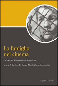 La famiglia nel cinema. Un oggetto della psicoanalisi applicata - Librerie.coop