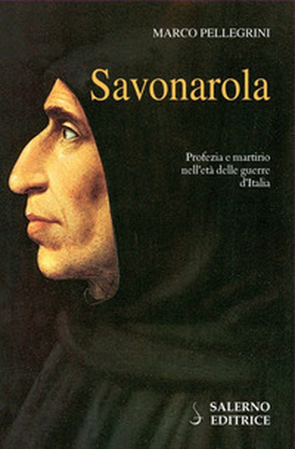 Savonarola. Profezie e martirio nell'età delle guerre d'Italia - Librerie.coop Savonarola. Profezie e martirio nell'età delle guerre d'Italia - Librerie.coop