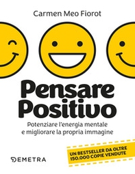 Pensare positivo. Potenziare l'energia mentale e migliorare la propria immagine - Librerie.coop