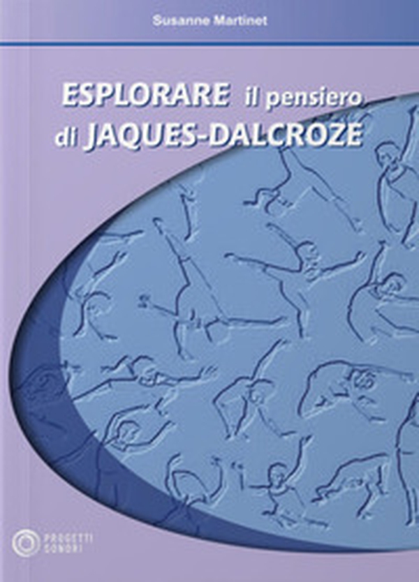 Esplorare il pensiero di Jaques Dalcroze - Librerie.coop