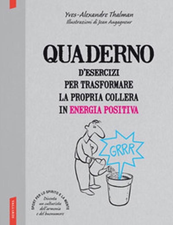 Quaderno d'esercizi per trasformare la propria collera in energia positiva - Librerie.coop Quaderno d'esercizi per trasformare la propria collera in energia positiva - Librerie.coop