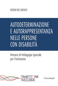 Autodeterminazione e autorappresentanza nelle persone con disabilità. Percorsi di pedagogia speciale per l'inclusione - Librerie.coop