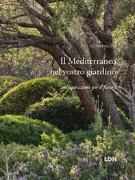 Il Mediterraneo nel vostro giardino. Un'ispirazione per il futuro - Librerie.coop