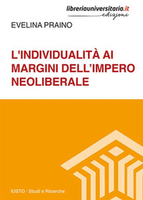 L'individualità ai margini dell'impero neoliberale - Librerie.coop L'individualità ai margini dell'impero neoliberale - Librerie.coop