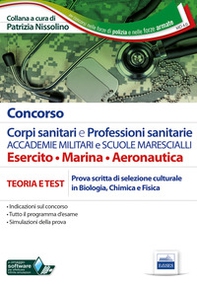 Concorso corpi sanitari e professioni sanitarie Accademie militari e Scuole Marescialli. Manuale per la prova scritta di selezione culturale in biologia, chimica e fisica - Librerie.coop