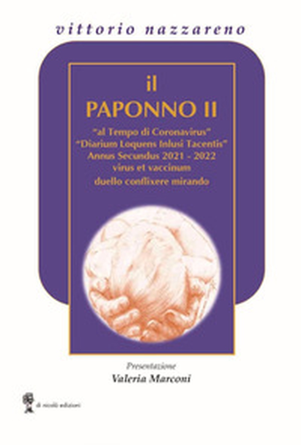 Il Paponno II. «al Tempo di Coronavirus» «Diarium Loquens Inlusi tacentis» Annus Secundus 2021-22 virus et vaccinum duello conflixere mirando - Librerie.coop Il Paponno II. «al Tempo di Coronavirus» «Diarium Loquens Inlusi tacentis» Annus Secundus 2021-22 virus et vaccinum duello conflixere mirando - Librerie.coop