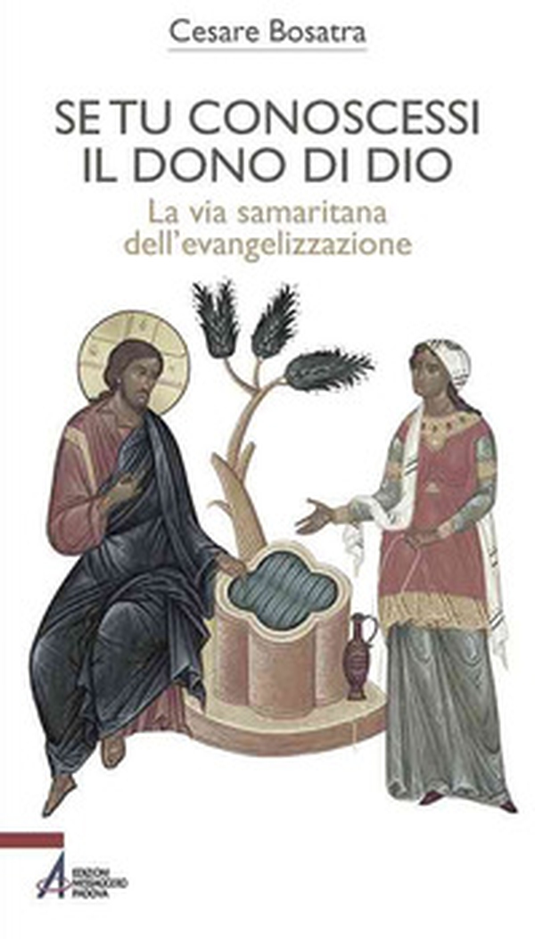 Se tu conoscessi il dono di Dio. La via samaritana dell'evangelizzazione - Librerie.coop Se tu conoscessi il dono di Dio. La via samaritana dell'evangelizzazione - Librerie.coop