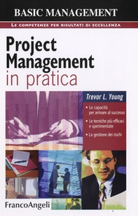 Project management in pratica. Le capacità per arrivare al successo, le tecniche più efficaci e sperimentate, la gestione dei rischi - Librerie.coop