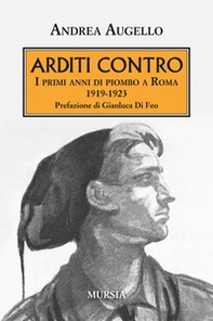 Arditi contro. I primi anni di piombo a Roma 1919-1923 - Librerie.coop